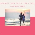 Articolo: Prenditi cura della tua coppia comunicando